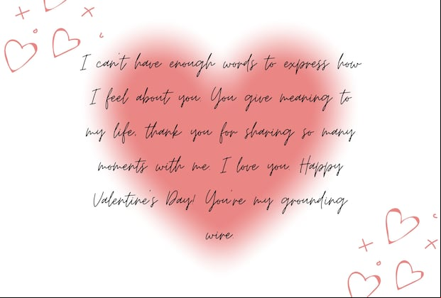I can’t have enough words to express how I feel about you. You give meaning to my life, thank you for sharing so many moments with me. I love you. Happy Valentine’s Day! You’re my grounding wire. | Photo by Canva / Depor