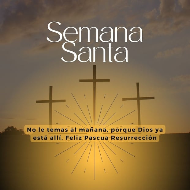 "No le temas al mañana, porque Dios ya está allí. Feliz Pascua Resurrección." (Foto: Composición Mix/Canva)